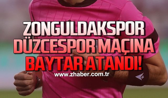 Zonguldakspor- Düzcespor maçına Baytar atandı
