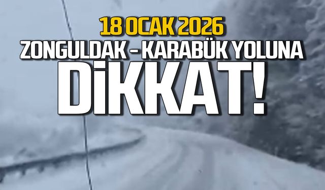 18 Ocak 2026 Zonguldak Karabük yoluna dikkat