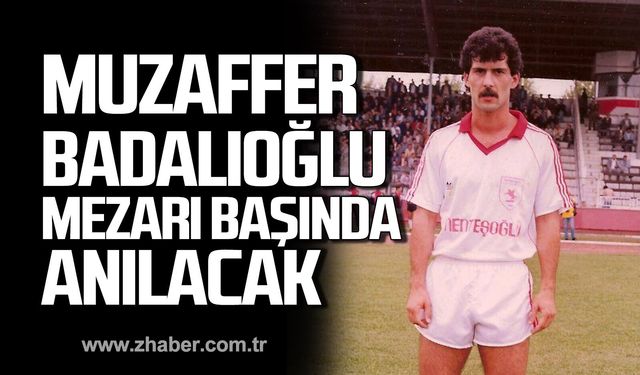 Muzaffer Badalıoğlu mezarı başında anılacak