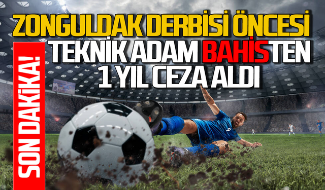 Zonguldak derbisi öncesi şok! Teknik adam bahisten 1 yıl ceza aldı