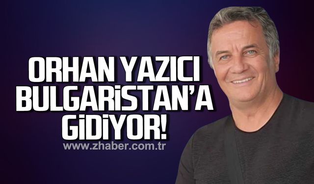 Orhan Yazıcı Bulgaristan’a gidiyor