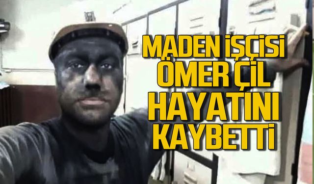Maden işçisi Ömer Çil hayatını kaybetti