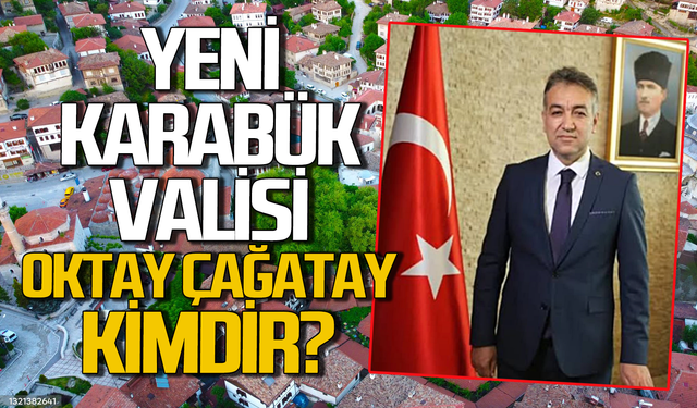 Karabük Valiliği’ne atanan Oktay Çağatay kimdir?