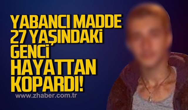 Zonguldak'ta yabancı madde 27 yaşındaki geci hayattan kopardı
