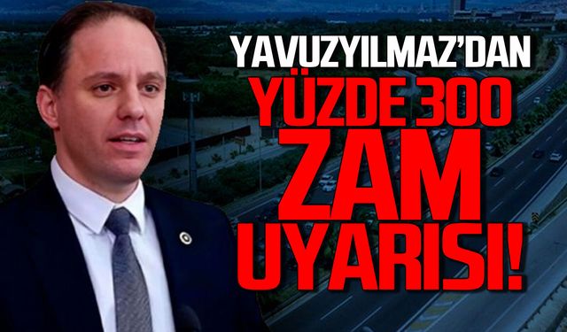 Yavuzyılmaz uyardı yüzde 300 zam
