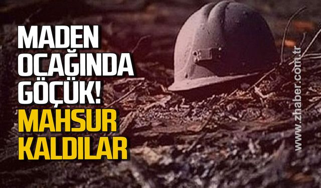 Maden ocağında göçük.Mahsur kaldılar