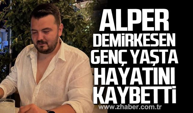 Alper Demirkesen genç yaşta hayatını kaybetti.