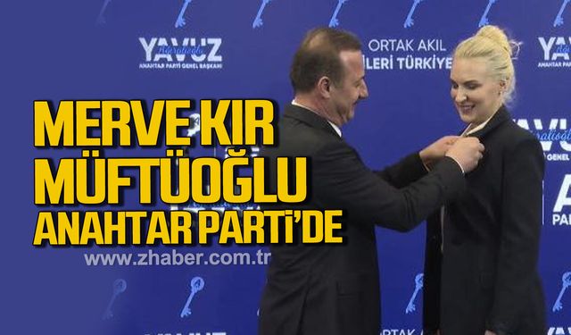 Merve Kır Müftüoğlu Anahtar Parti'ye resmen katıldı.