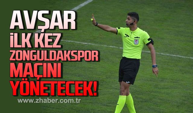Avşar ilk kez Zonguldakspor maçını yönetecek!
