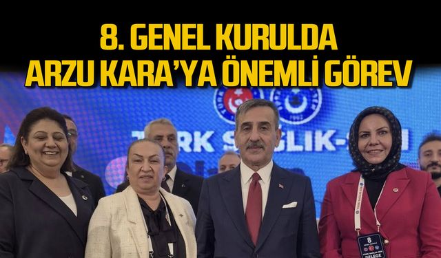 Türk Sağlık Sen Genel Kurulu'nda Arzu Kara'ya önemli görev