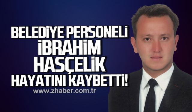 Gülüç Belediyesi personeli İbrahim Hasçelik hayatını kaybetti