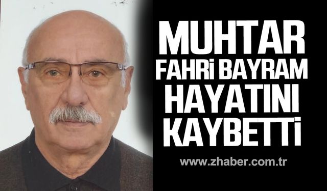 Muhtar Fahri Bayram hayatını kaybetti.