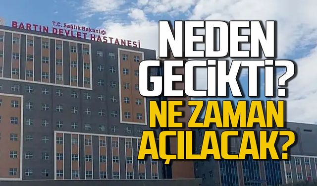 Bartın Devlet Hastanesi neden gecikti? Ne zaman açılacak?