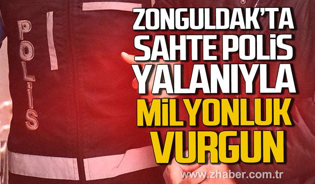 Zonguldak'ta sahte polis yalanıyla milyonluk vurgun.
