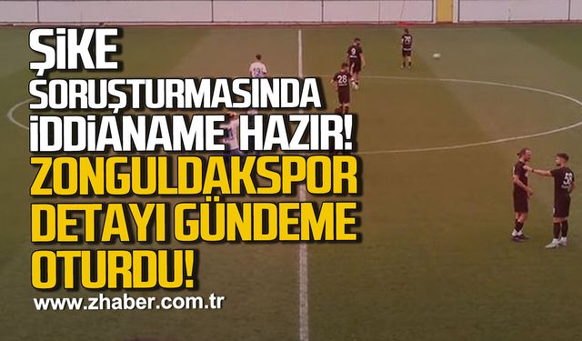 Şike soruşturmasında iddianame hazırlandı. Zonguldakspor detayı gündeme oturdu