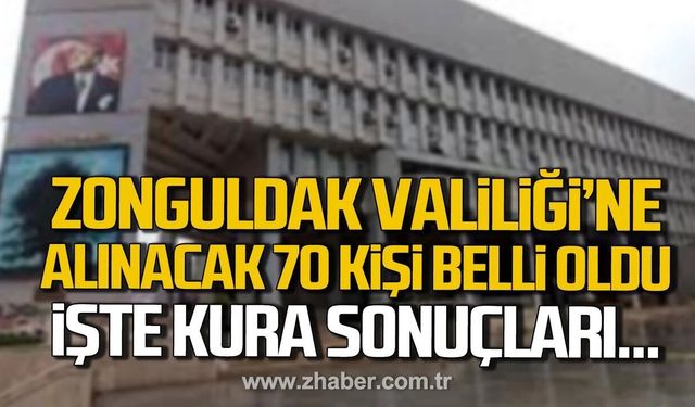 Zonguldak Valiliği'ne alınacak 70 kişi belli oldu.