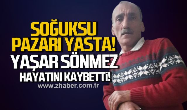 Soğuksu pazarı yasta. Yaşar Sönmez hayatını kaybetti