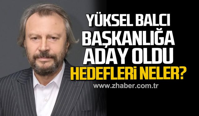 Yüksel Balcı Kdz. Ereğli Ticaret ve Sanayi Odası Başkanlığı’na aday oldu.