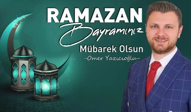 Ömer Yazıcıoğlu'ndan Ramazan Bayramı Mesajı (2026)