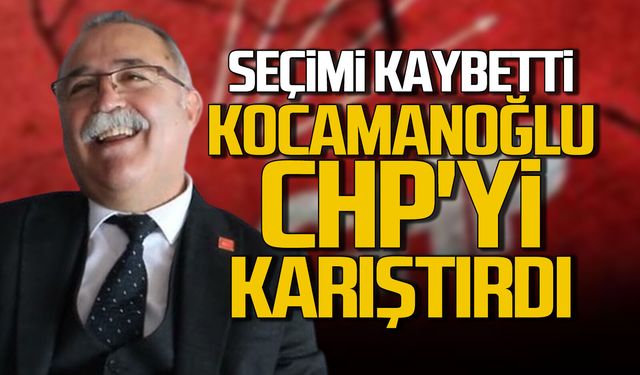 Seçimi kaybeden Kocamanoğlu CHP'yi karıştırdı