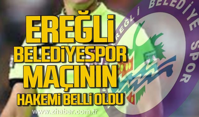 Kdz. Ereğli Belediyespor maçını Hakan Aktaş yönetecek!