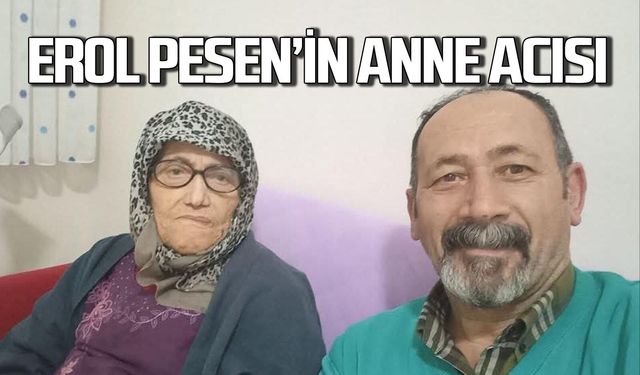Erol Pesen'in annesi hayatını kaybetti