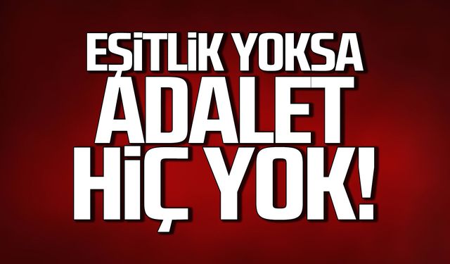 “Kadınların eşit olmadığı bir dünyada adalet eksiktir”