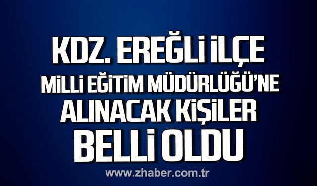 Kdz. Ereğli İlçe Milli Eğitim Müdürlüğü'ne alınacak 140 kişi belli oldu.