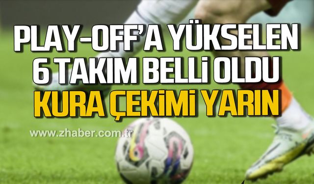 Play-off'a yükselen 6 takım belli oldu...  Kura çekimi yarın!...