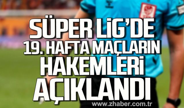 Süper Lig'de 19. Hafta maçların hakemleri açıklandı
