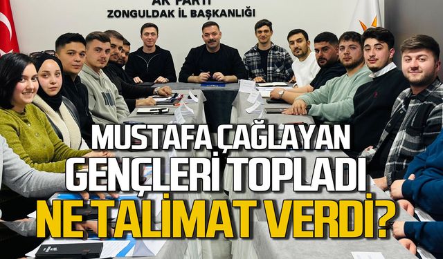 Mustafa Çağlayan gençleri topladı: Ne talimat verdi?