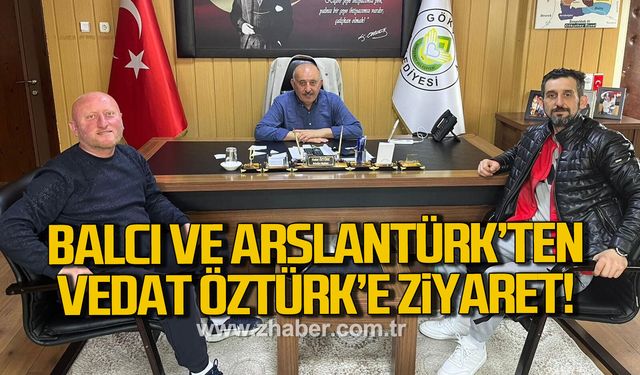 Balcı ve Arslantürk’ten Vedat Öztürk’e ziyaret