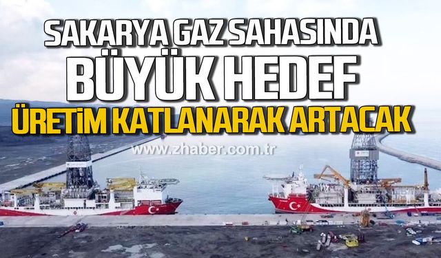 Sakarya Gaz Sahası’nda büyük hedef. Üretim katlanarak artacak.