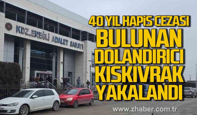 Kdz. Ereğli'de 40 yıl hapis cezası bulunan dolandırıcı kıskıvrak yakalandı.