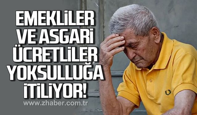 Emekliler ve asgari ücretliler derin yoksulluğa itiliyor