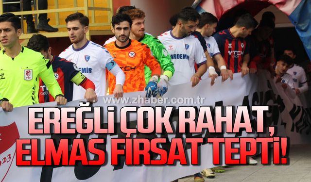 Ereğli çok rahat, Elmas fırsat tepti