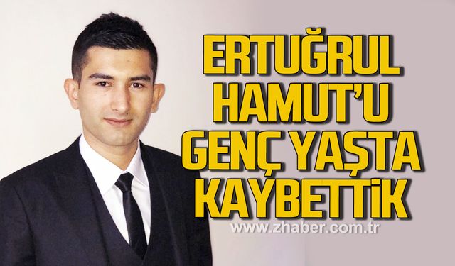 Ertuğrul Hamut'u genç yaşta kaybettik