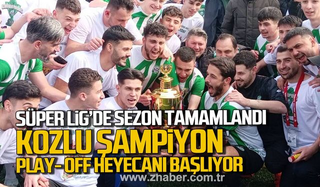 Süper Lig'de sezon tamamlandı, Kozlu şampiyon oldu. Play-off heyecanı başlıyor.