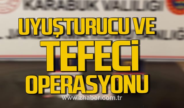 Karabük’te uyuşturucu ve tefeci operasyonu.