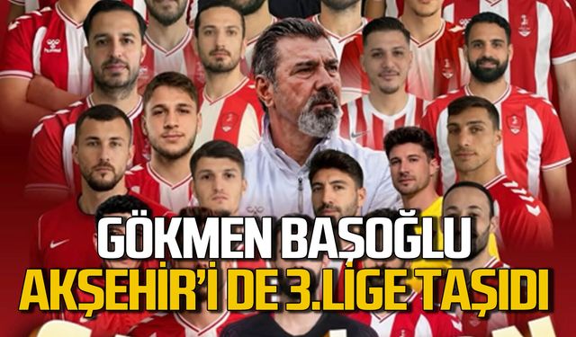 Gökmen Başoğlu Ereğli'den sonra Akşehir'i de 3.lige çıkardı