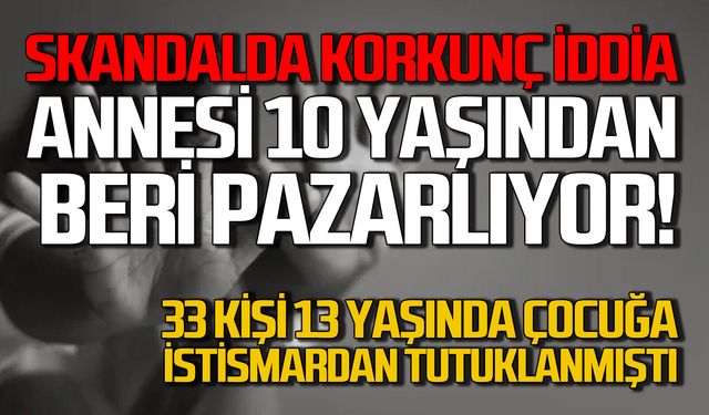 Skandalda korkunç iddia! “Annesi 10 yaşından beri pazarlıyor”
