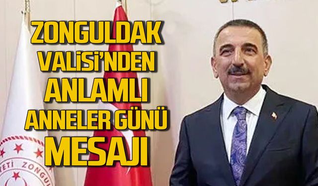 Zonguldak Valisi'nden anlamlı anneler günü mesajı