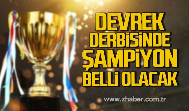 Devrek Derbisinde Şampiyon belli olacak.