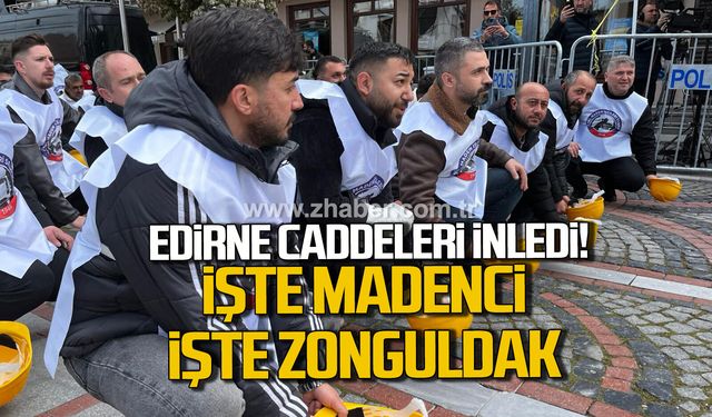 Edirne Caddeleri 'İşte madenci işte Zonguldak' slogonlarıyla inledi
