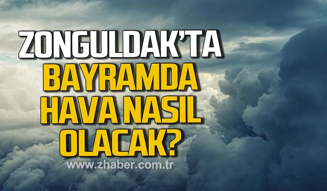 Zonguldak'ta Kurban Bayramı'nda hava nasıl olacak?