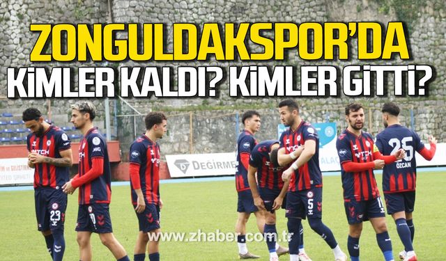Zonguldakspor’da kimler kaldı? Kimler gitti?