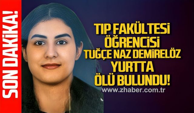 BEUN Tıp Fakültesi Öğrencisi Tuğçenaz Demirelöz yurtta ölü bulundu
