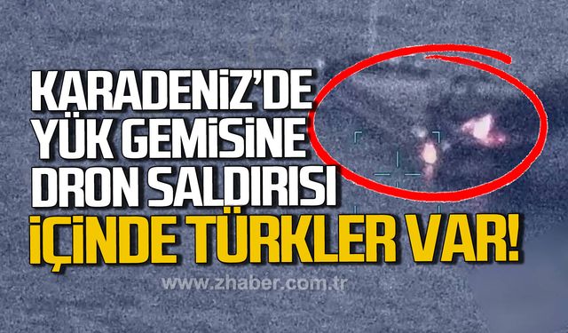 Karadeniz'de yük gemisine dron saldırısı! 9 mürettebat arasında Türkler de var