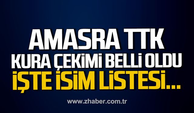 Amasra TTK kurası çekimi belli oldu. İşte isim listesi...
