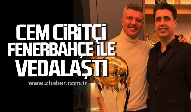 Cem Ciritçi Fenerbahçe ile vedalaştı.